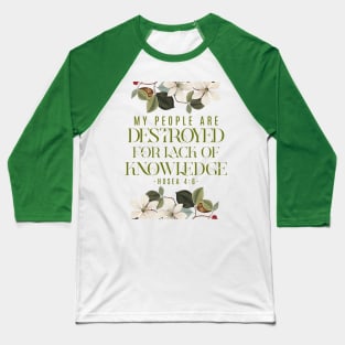 My people are destroyed for lack of knowledge. (Hosea 4:6) Baseball T-Shirt